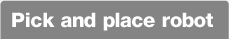 Pick and place robot